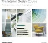 The Interior Design Course: Principles Practices And Techniques For Th