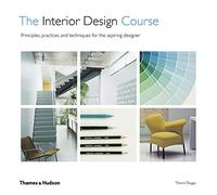 The Interior Design Course: Principles, Practices and Techniques for the Aspiring Designer