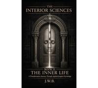 The Interior Sciences Book II: The Inner Life: A Transformative Journey Through Applied Jungian Psychology