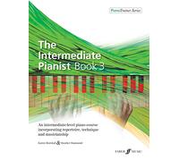 The Intermediate Pianist Book 3: An Intermediate-level Piano Course Incorporating Repertoire, Technique, and Musicianship (Piano Trainer)