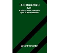 The Intermediate Sex: A Study Of Some Transitional Types Of Men And Women