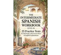 The Intermediate Spanish Workbook Level B1: 25 Practice Tests for Self-Study with Answer Keys & English Explanations