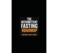 The Intermittent Fasting Roadmap: Own Your Fasting, Own Your Future (Roadmaps)