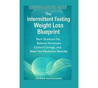 The Intermittent Fasting Weight Loss Blueprint: Burn Stubborn Fat, Balance Hormones, Control Cravings, and Reset Your Metabolism Naturally (The Smart Weight Loss Series)