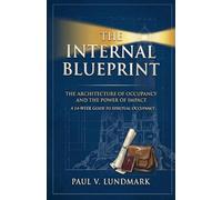 The Internal Blueprint: The Architecture of Occupancy and the Power of Impact: A 14-Week Guide to Spiritual Occupancy