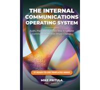 The Internal Communications Operating System: Audit, Plan, and Run Two-Way Employee Communication That Drives Change
