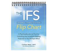 The Internal Family Systems (IFS) Flip Chart: A Psychoeducational Tool for Unlocking the Incredible Healing Potential of the Multiple Mind