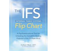 The Internal Family Systems (IFS) Flip Chart: A Psychoeducational Tool for Unlocking the Incredible Healing Potential of the Multiple Mind