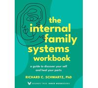 The Internal Family Systems Workbook: A Guide to Discover Your Self and Heal Your Parts (Sounds True Inner Workbooks)