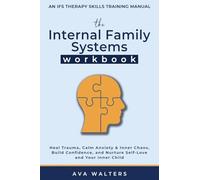 The Internal Family Systems Workbook: An IFS Therapy Skills Training Manual for Beginners - Heal Trauma, Calm Anxiety & Inner Chaos, Build Confidence, ... and Your Inner Child: 3 (Acceptance Therapy)