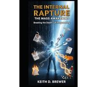 THE INTERNAL RAPTURE: THE MASS AWAKENING: Breaking the Death Cult Programming Book Two (THE INTERNAL RAPTURE SERIES)