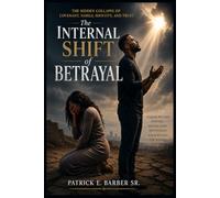The Internal Shift of Betrayal: The Hidden Collapse of Covenant, Family, Identity, and Trust: 1