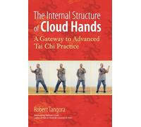 The Internal Structure of Cloud Hands: A Gateway to Advanced T'ai Chi Practice