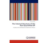 The Internal Structure of the Non-Quantified DP: A Study on the Architecture of Determiner Phrases
