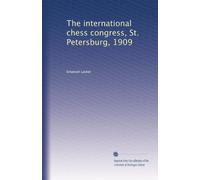 The international chess congress, St. Petersburg, 1909