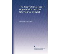 The International labour organisation and the first year of its work