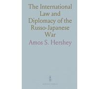The International Law and Diplomacy of the Russo-Japanese War