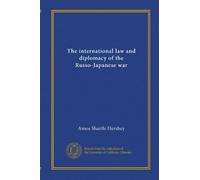 The international law and diplomacy of the Russo-Japanese war