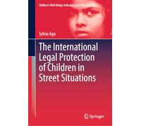 The International Legal Protection of Children in Street Situations: 29 (Children’s Well-Being: Indicators and Research)