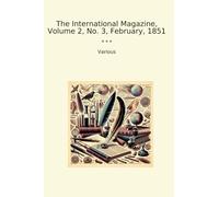 The International Magazine, Volume 2, No. 3, February, 1851 (Classic Books)