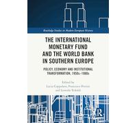 The International Monetary Fund and the World Bank in Southern Europe: Policy, Economy and Institutional Transformation, 1950s-1980s (Routledge Studies in Modern European History)