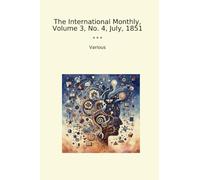The International Monthly, Volume 3, No. 4, July, 1851 (Classic Books)