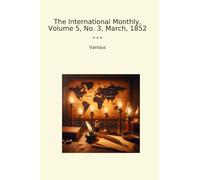 The International Monthly, Volume 5, No. 3, March, 1852 (Classic Books)