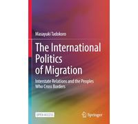 The International Politics of Migration: Interstate Relations and the Peoples Who Cross Borders