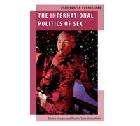 The International Politics of Sex: Bodies, Images, and Russian State Homophobia (Oxford Studies in Gender and International Relations)