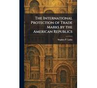 The International Protection of Trade Marks by the American Republics