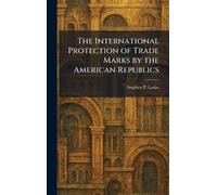 The International Protection of Trade Marks by the American Republics