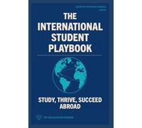 The International Student Playbook: Study, Thrive, Succeed Abroad: 1