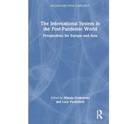 The International System in the Post-Pandemic World: Perspectives for Europe and Asia (Encounters with Complexity)
