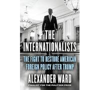 The Internationalists: The Fight to Restore American Foreign Policy After Trump