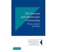 The Internet and Democratic Citizenship Paperback: Theory, Practice and Policy (Communication, Society and Politics)