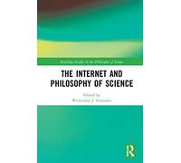 The Internet and Philosophy of Science (Routledge Studies in the Philosophy of Science)