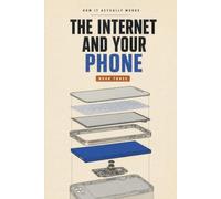 The Internet and Your Phone: The Slab in Your Hand, Taken Apart - and One Message Followed All the Way Round the World (How It Actually Works)