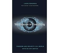 The Internet in Everything: Freedom and Security in a World with No Off Switch