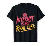 The Internet Is Not Real Life Online Sarcasm Digital - Camiseta
