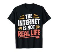 The Internet Is Not Real Life Online Sarcasm Digital - Camiseta
