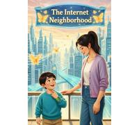 The Internet Neighborhood: A Children's Guide to Internet Safety and Smart Choices Online