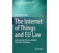 The Internet of Things and EU Law: Cybersecurity, Privacy and Data Protection Challenges: 67 (Issues in Privacy and Data Protection)