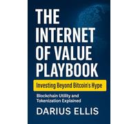 The Internet of Value Playbook: How to Invest in the Real Utility of Blockchain and Tokenized Assets