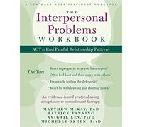 The Interpersonal Problems Workbook: ACT to End Painful Relationship Patterns (A New Harbinger Self-Help Workbook)