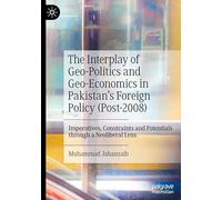 The Interplay of Geo-Politics and Geo-Economics in Pakistan’s Foreign Policy (Post-2008): Imperatives, Constraints and Potentials through a Neoliberal Lens