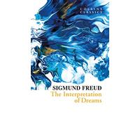 The Interpretation of Dreams: A Classic Psychology Book About the Secrets of the Unconscious Mind (Collins Classics)