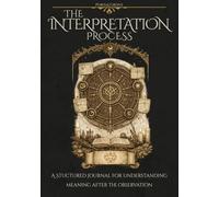 The Interpretation Process: A structured journal for understanding meaning after the observation