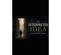 The Interpreted Idea: Essays on Seeing What's Underneath