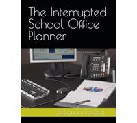The Interrupted School Office Planner: A Daily Task, Interruption & Activity Log for Busy School Administrative Staff