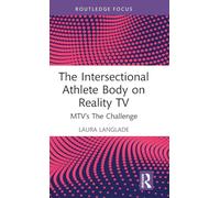 The Intersectional Athlete Body on Reality TV: MTV's The Challenge (Routledge Focus on Television Studies)